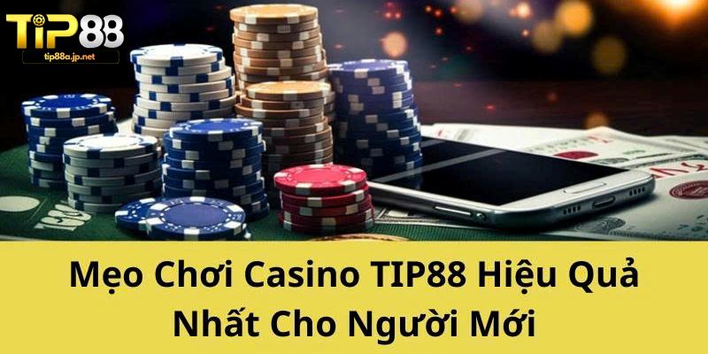 Casino TIP88 – Sảnh Casino Trực Tuyến Hấp Dẫn Nhất Hiện Nay Bí quyết chơi Casino TIP88 hiệu quả