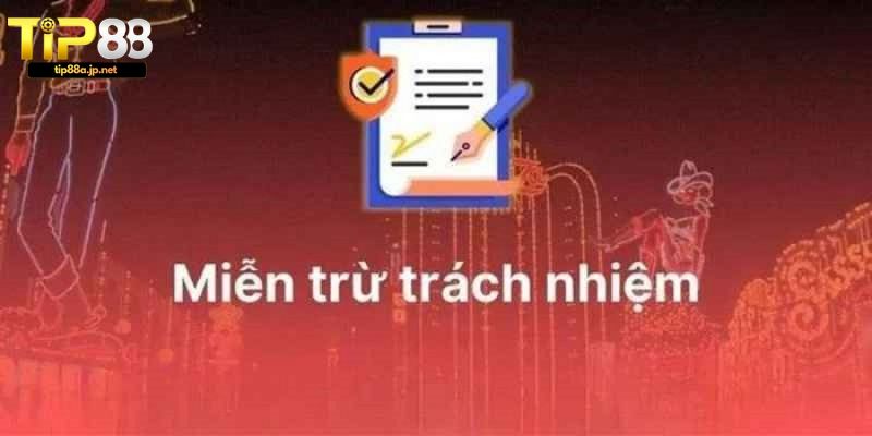 Các trường hợp miễn trừ trách nhiệm TIP88 áp dụng cho người chơi