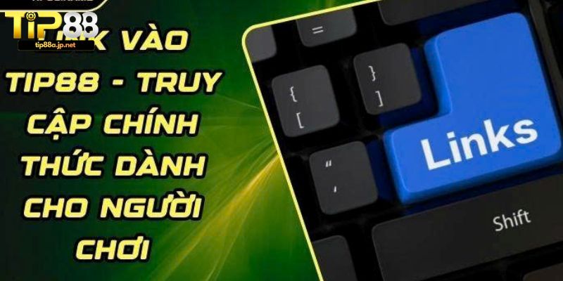 Link vào TIP88 – Cập Nhật Link Truy Cập Mới Nhất Hiện Nay Link vào TIP88 là gì?