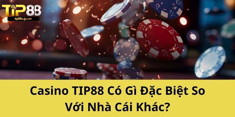 Casino TIP88 – Sảnh Casino Trực Tuyến Hấp Dẫn Nhất Hiện Nay Ưu điểm nổi bật của Casino TIP88